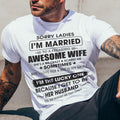 Lo siento, chicas, estoy casado con una esposa increíble. - Regalo de esposa para esposo - NGHL00 (SKU06-45-00)