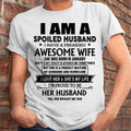 I Am A Spoiled Husband I Have A Freaking Awesome Wife - Gift For Husband From Wife - NGHL01 (SKU-HUS-TS-01)
