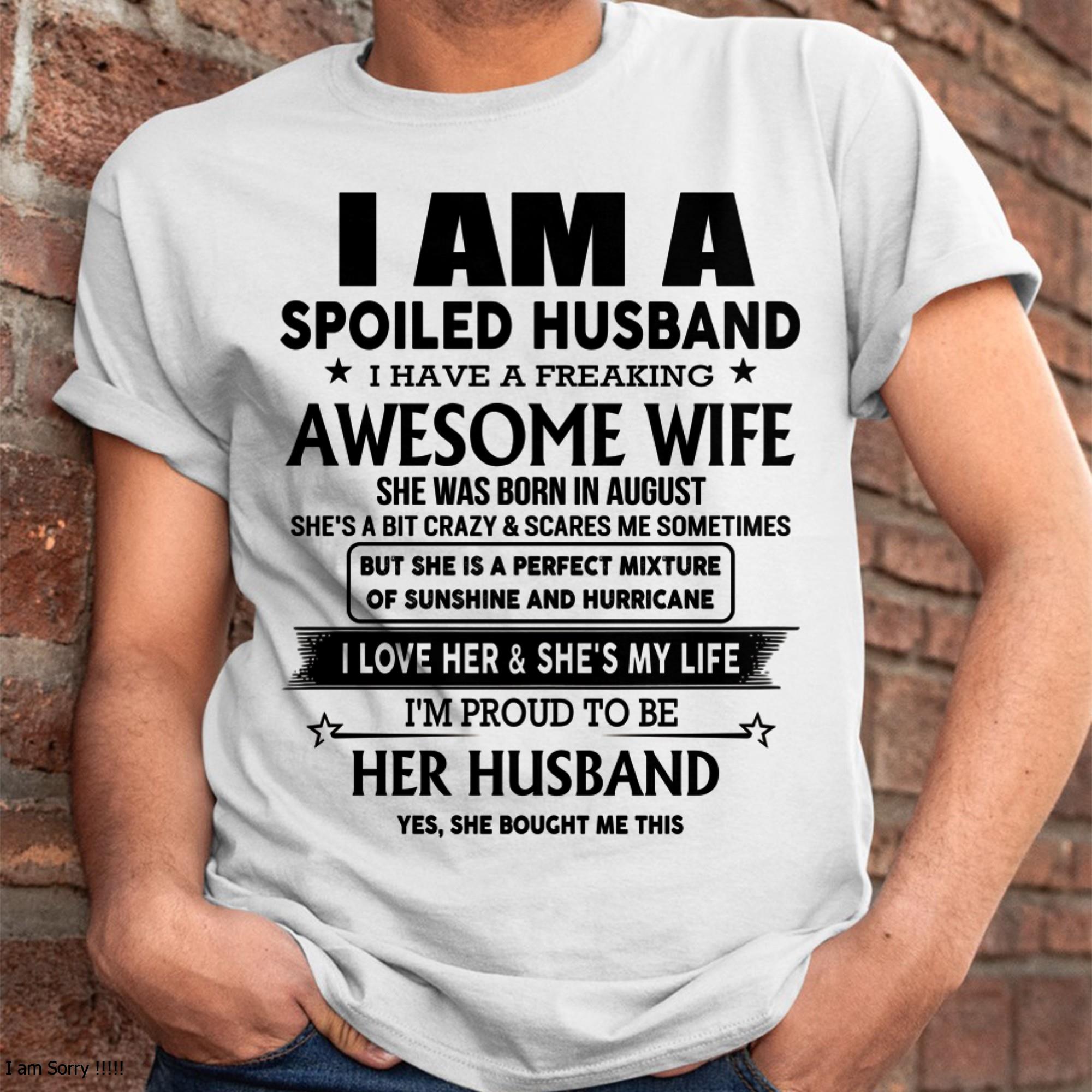 August - I Am A Spoiled Husband I Have A Freaking Awesome Wife - Gift For Husband From Wife - NGHL08 (SKU-HUS-TS-08)