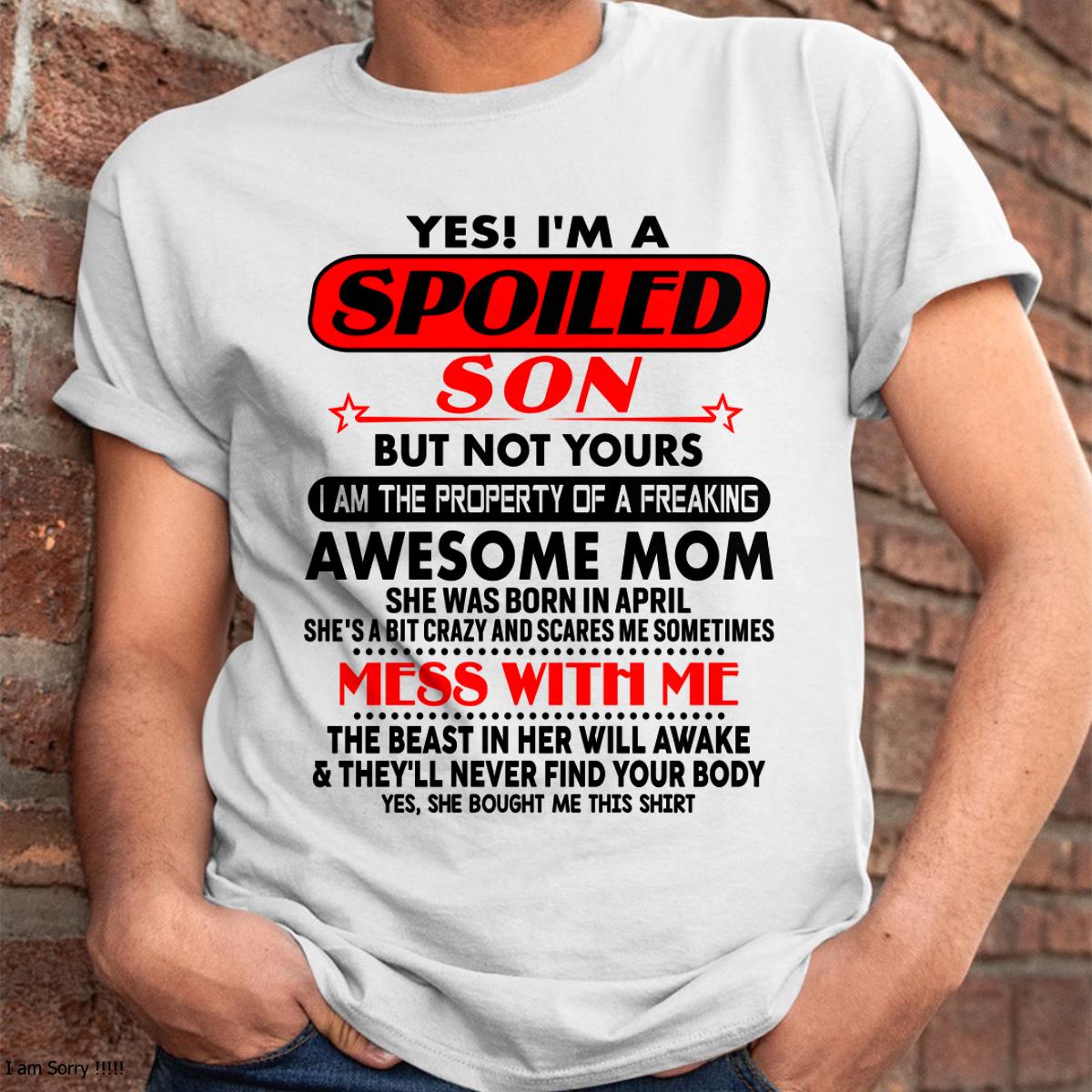 April - I am Spoiled Son - Gift For Son From Mom - NGHL04 - (SKU-T1206MS-04)