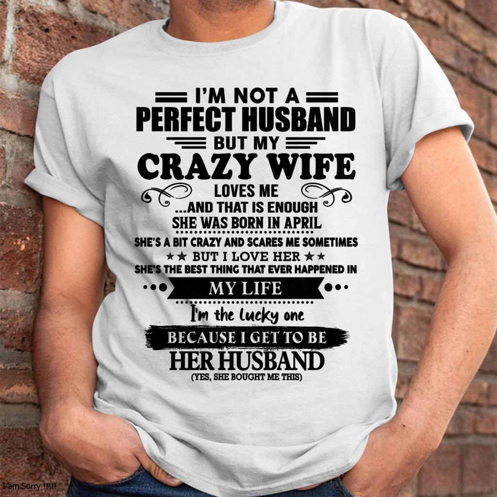 April - I Am Not A Perfect Husband But My Crazy Wife Love Me And That Is Enough - Gift For Husband From Wife - NGHL04 (SKU-QHUSBAND-04)