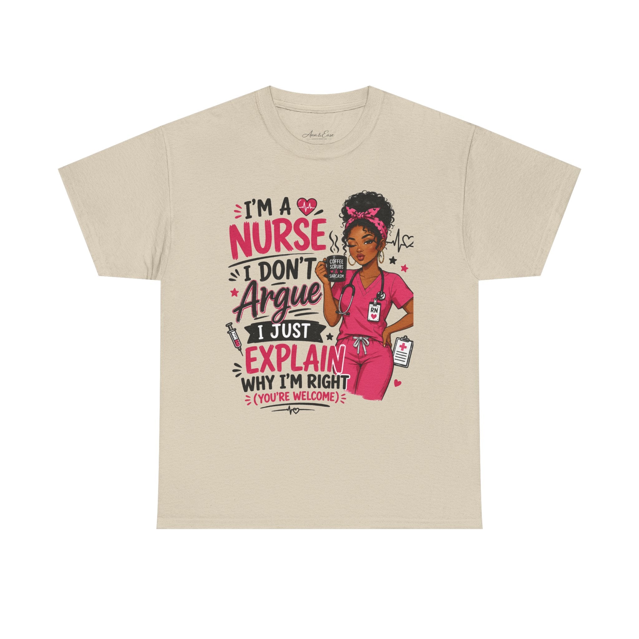 Nurse T‑Shirt — “I’m a Nurse I Don’t Argue I Just Explain Why I’m Right” Funny Scrub Tee