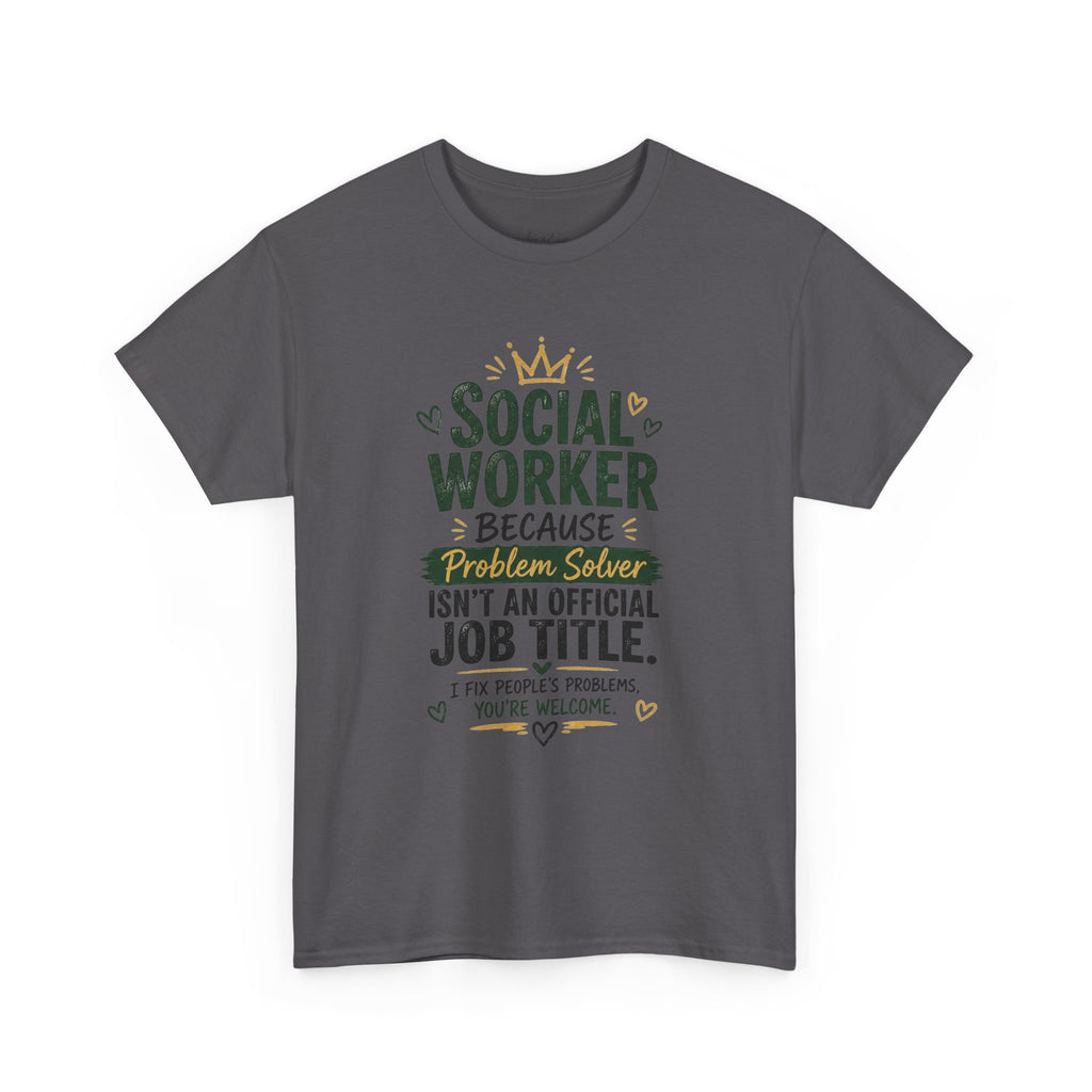 Social Worker T-Shirt — “Social Worker Because Problem Solver Isn’t an Official Job Title” Graphic Tee