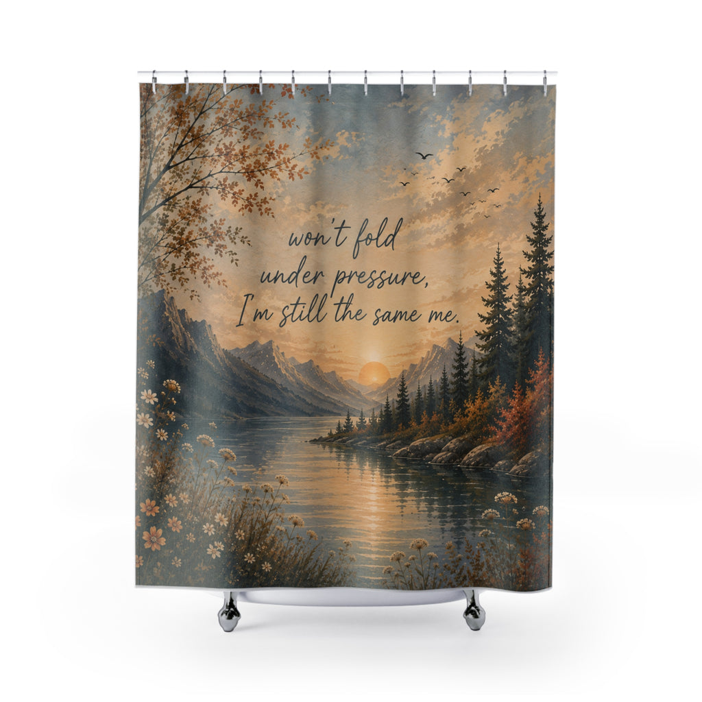 Inspirational Mountain Lake Shower Curtain — "Won't Fold Under Pressure, I'm Still the Same Me"