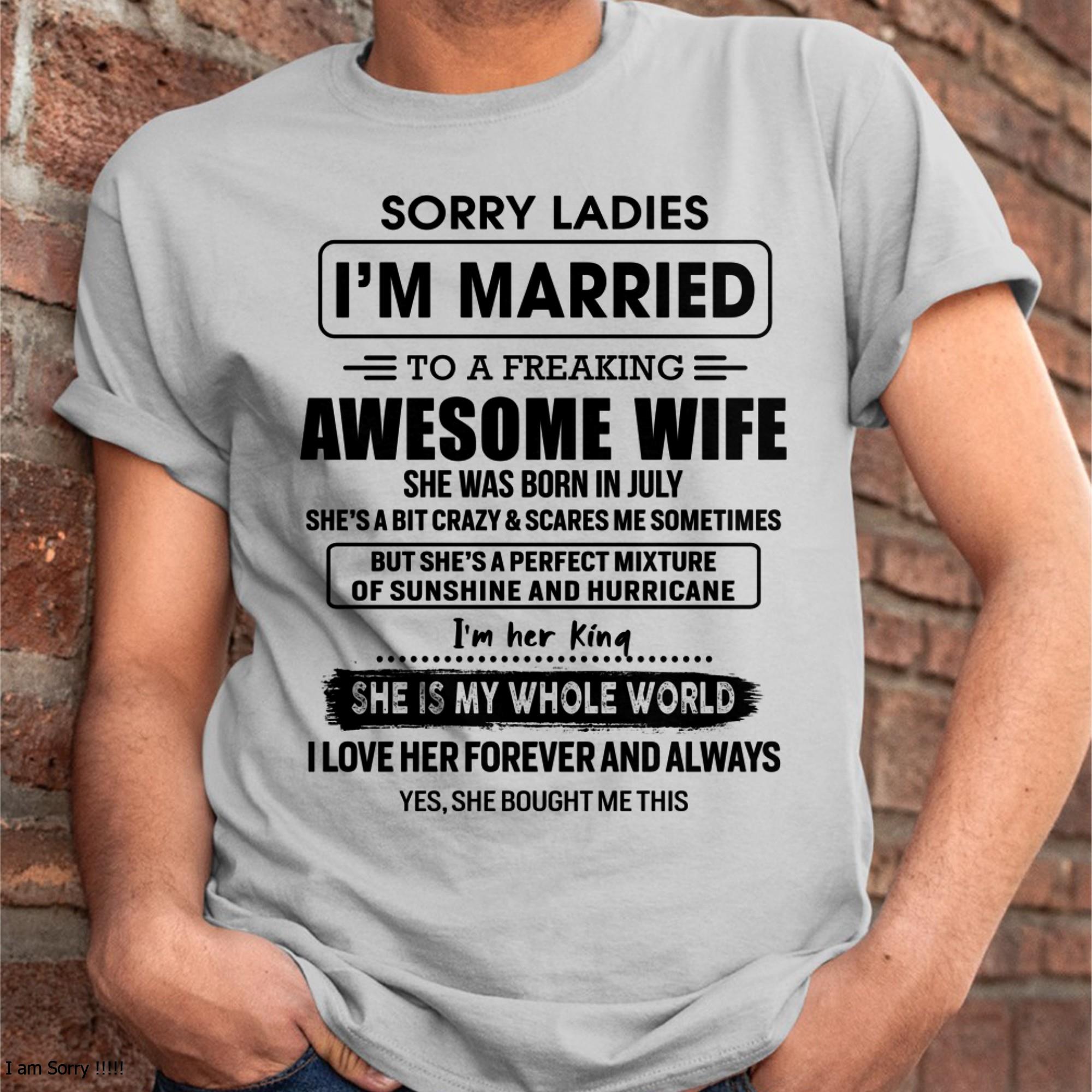 July - Sorry Ladies I Am Married To A Freaking Awesome Wife - Gift For Husband From Wife - NGHL07 (SKU-TWIFE-07)
