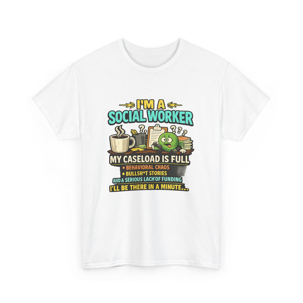 Social Worker T-Shirt — "I'm a Social Worker: My Caseload Is Full" Humorous Tee for Professionals, Gifts for Social Work Appreciation