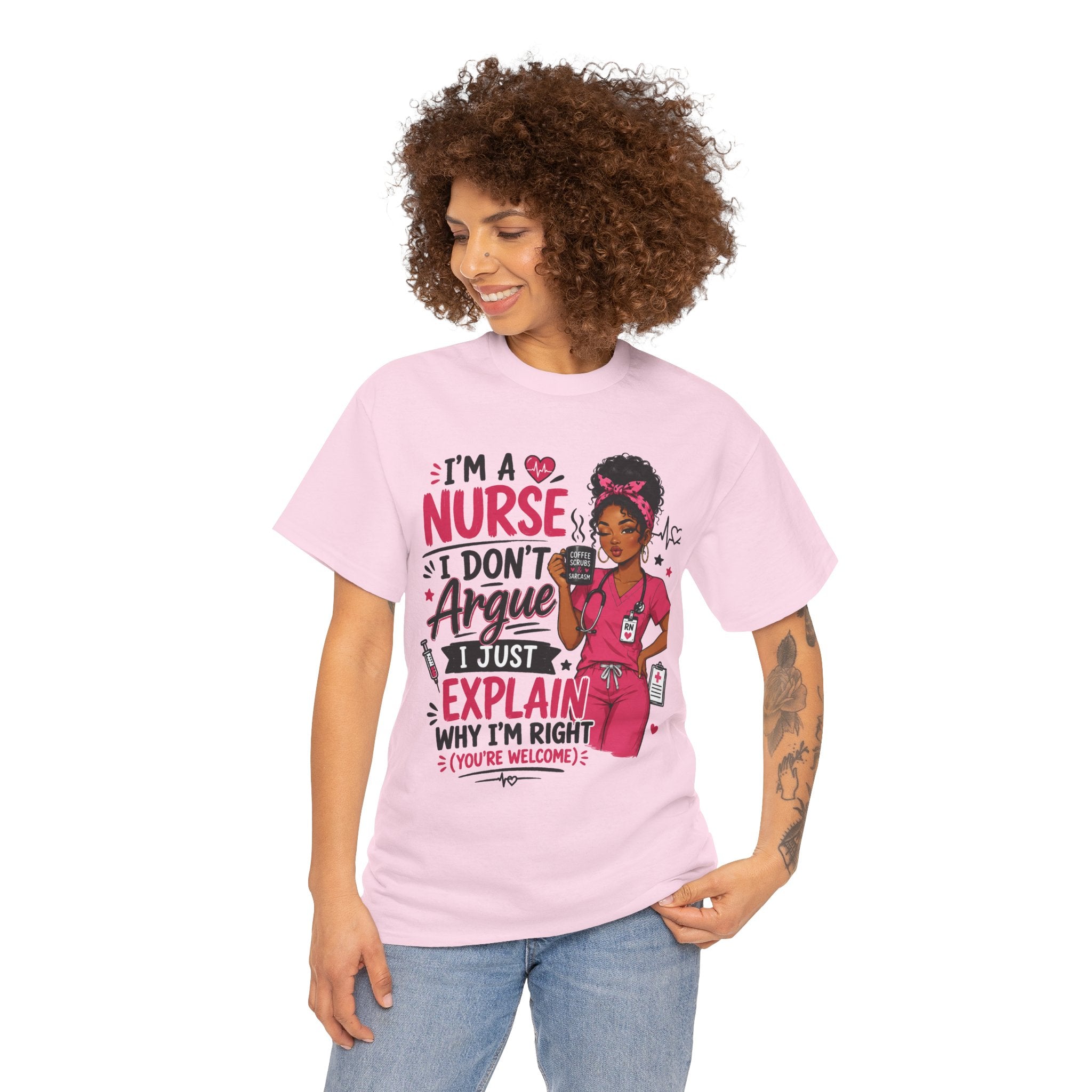 Nurse T‑Shirt — “I’m a Nurse I Don’t Argue I Just Explain Why I’m Right” Funny Scrub Tee