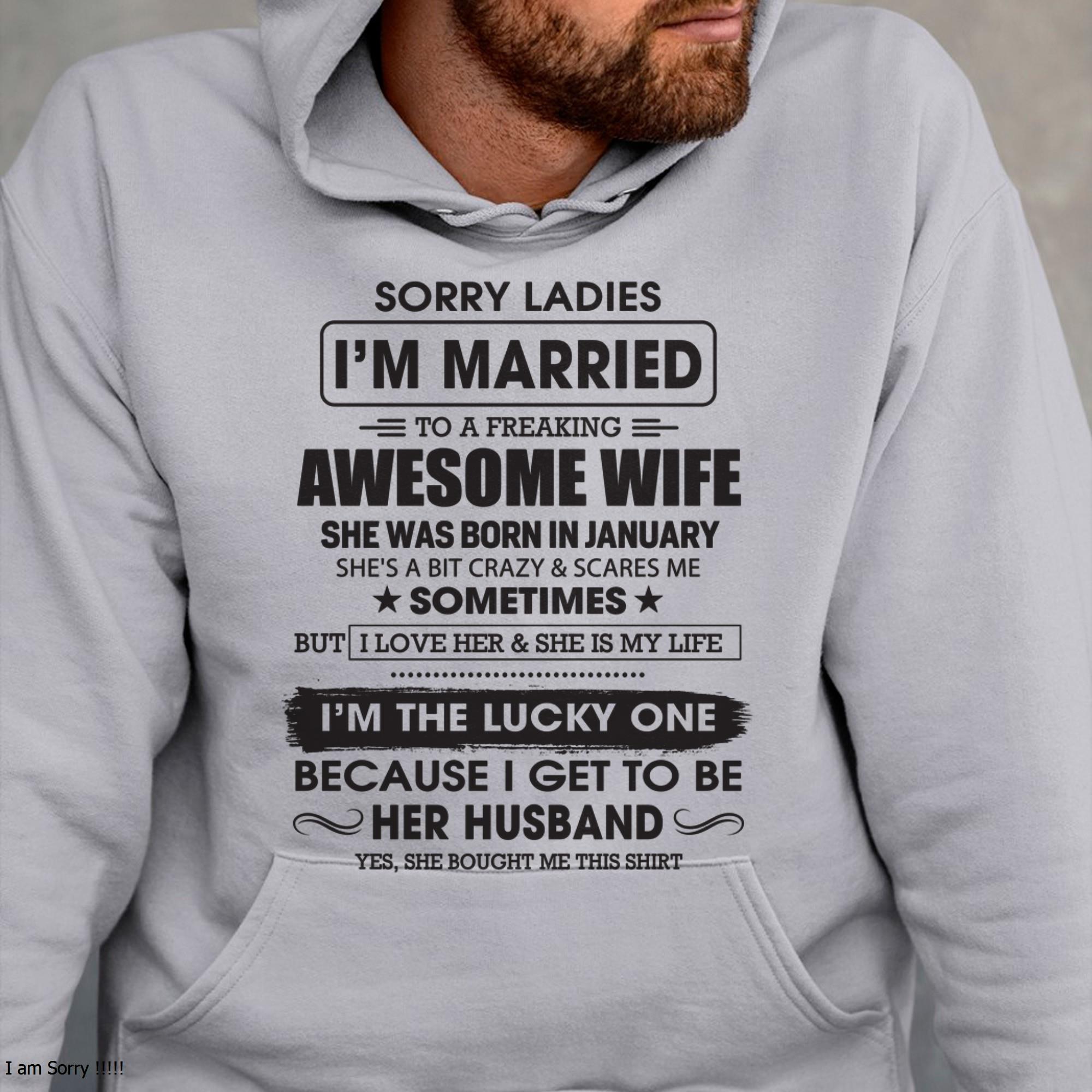January - Sorry Ladies I'm Married To A Freaking Awesome Wife - Gift For Husband From Wife - NGHL01 (SKU06-45-01)