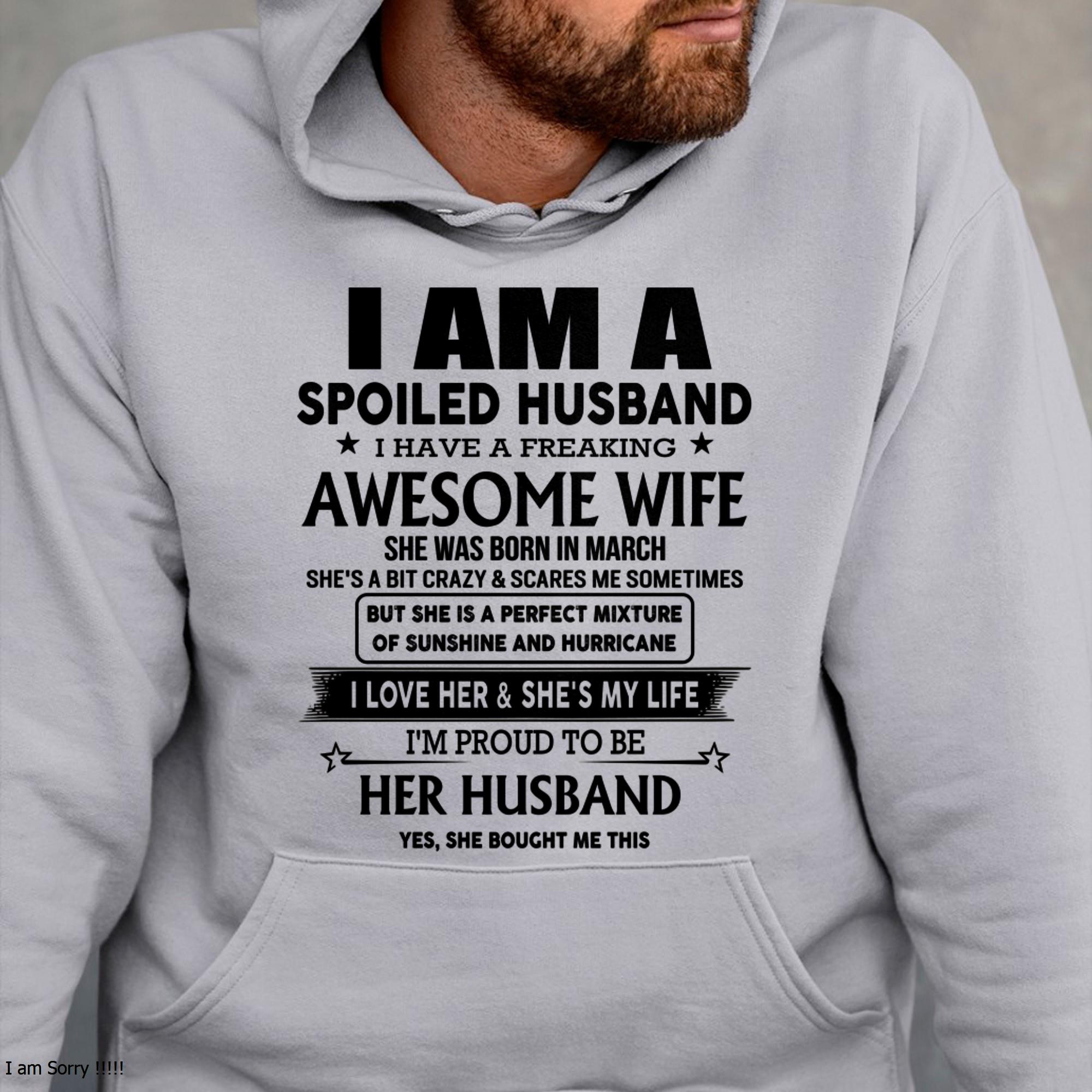 March - I Am A Spoiled Husband I Have A Freaking Awesome Wife - Gift For Husband From Wife - NGHL03 (SKU-HUS-TS-03)