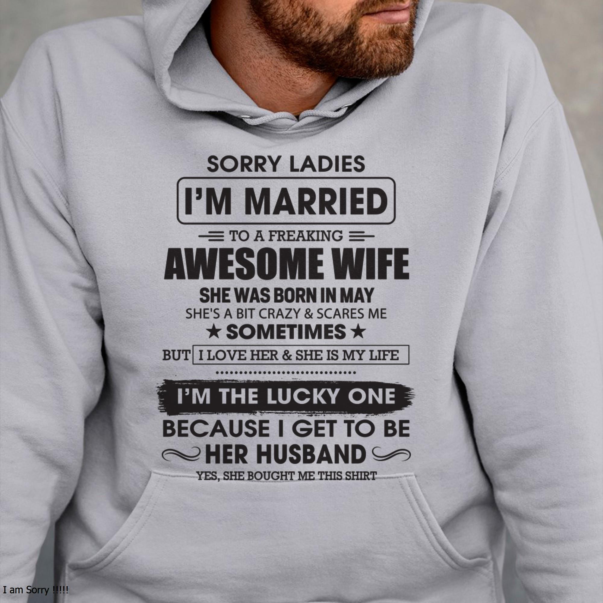 Mayo - Lo siento chicas, estoy casado con una esposa increíble - Regalo de la esposa para el esposo - NGHL05 (SKU06-45-05)