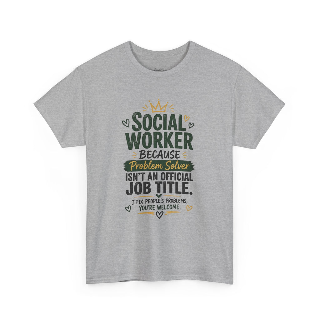 Social Worker T-Shirt — “Social Worker Because Problem Solver Isn’t an Official Job Title” Graphic Tee