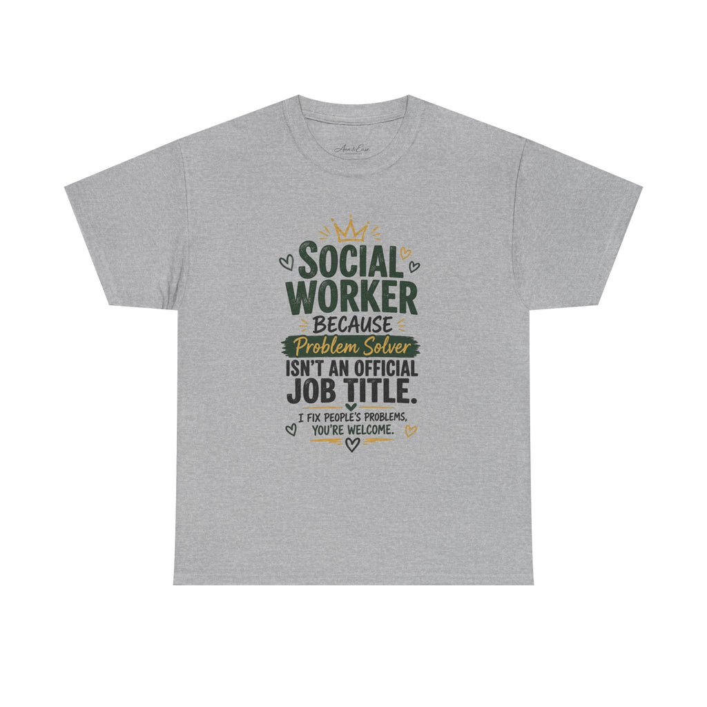Social Worker T-Shirt — “Social Worker Because Problem Solver Isn’t an Official Job Title” Graphic Tee