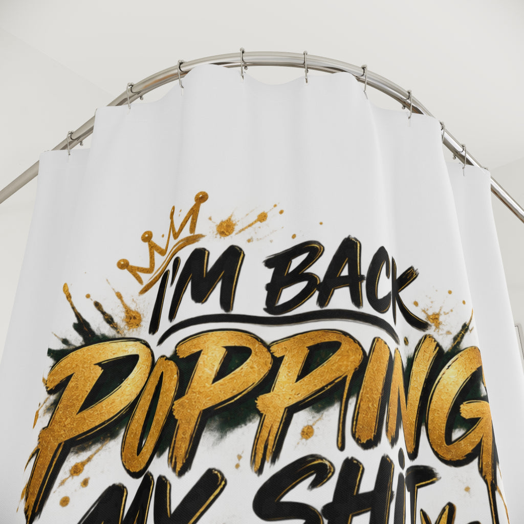 Shower Curtain — “I’m Back Popping My Shit” Bold Script Bathroom Curtain