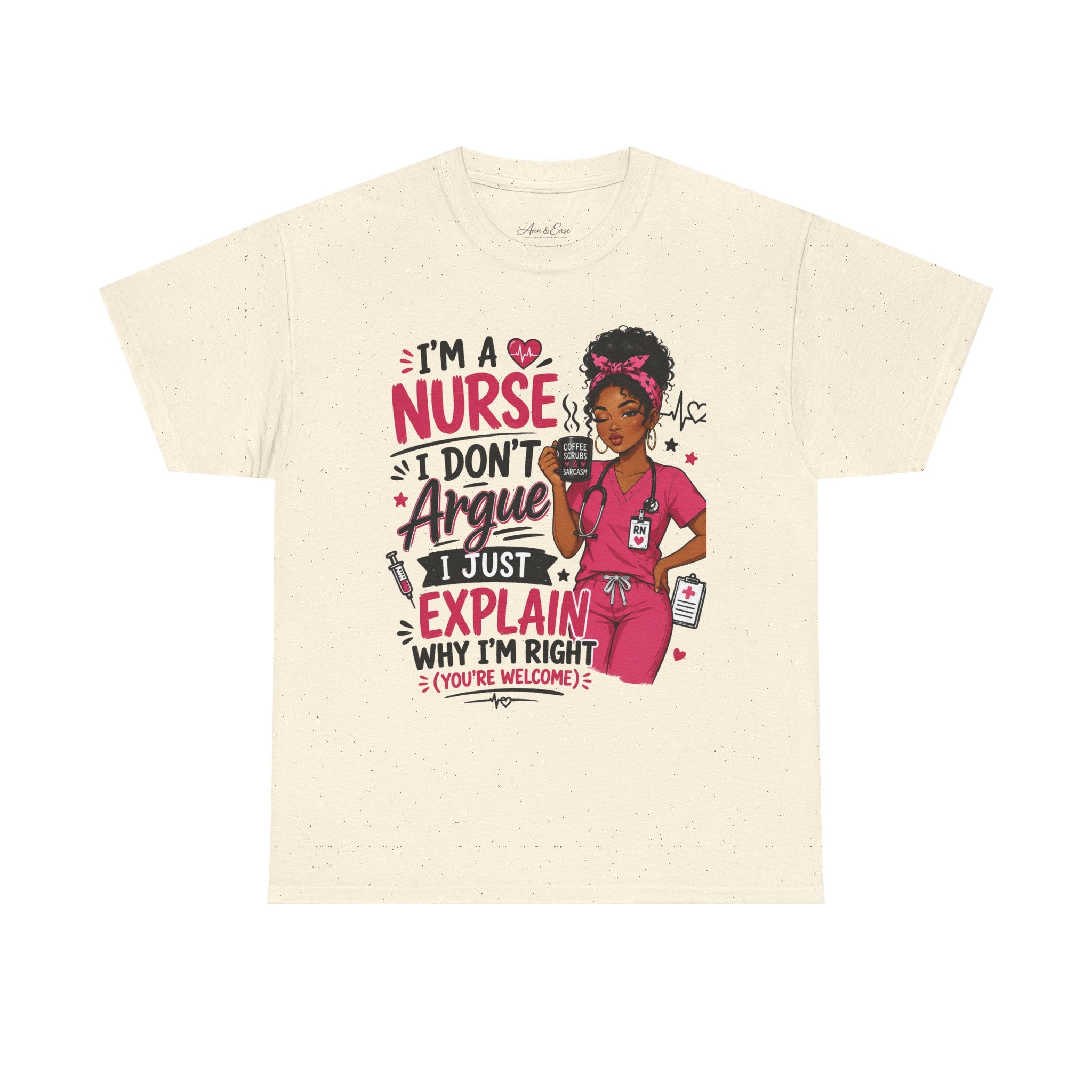 Nurse T‑Shirt — “I’m a Nurse I Don’t Argue I Just Explain Why I’m Right” Funny Scrub Tee