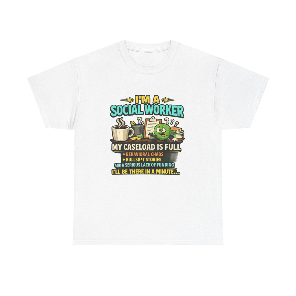 Social Worker T-Shirt — "I'm a Social Worker: My Caseload Is Full" Humorous Tee for Professionals, Gifts for Social Work Appreciation