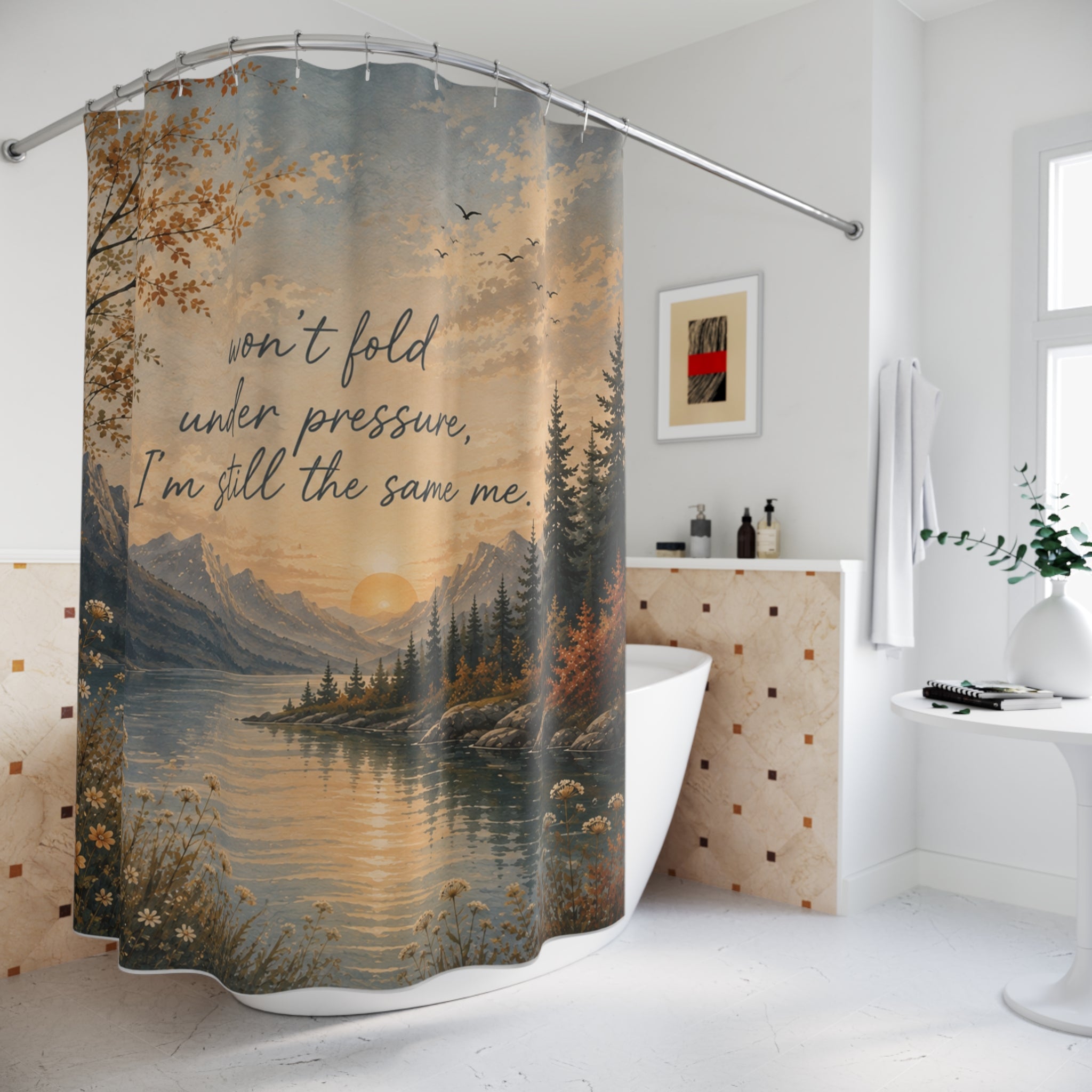 Inspirational Mountain Lake Shower Curtain — "Won't Fold Under Pressure, I'm Still the Same Me"