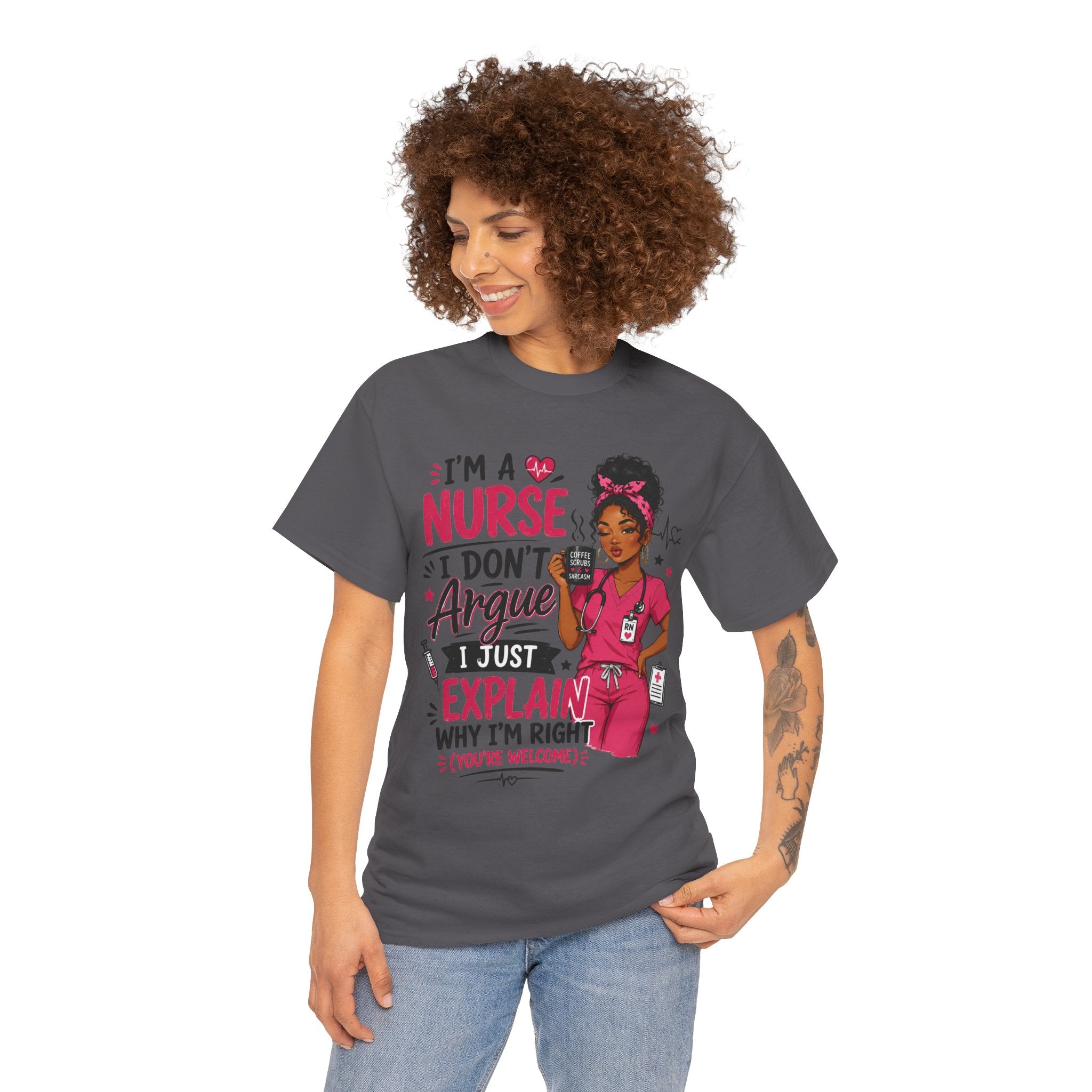 Nurse T‑Shirt — “I’m a Nurse I Don’t Argue I Just Explain Why I’m Right” Funny Scrub Tee