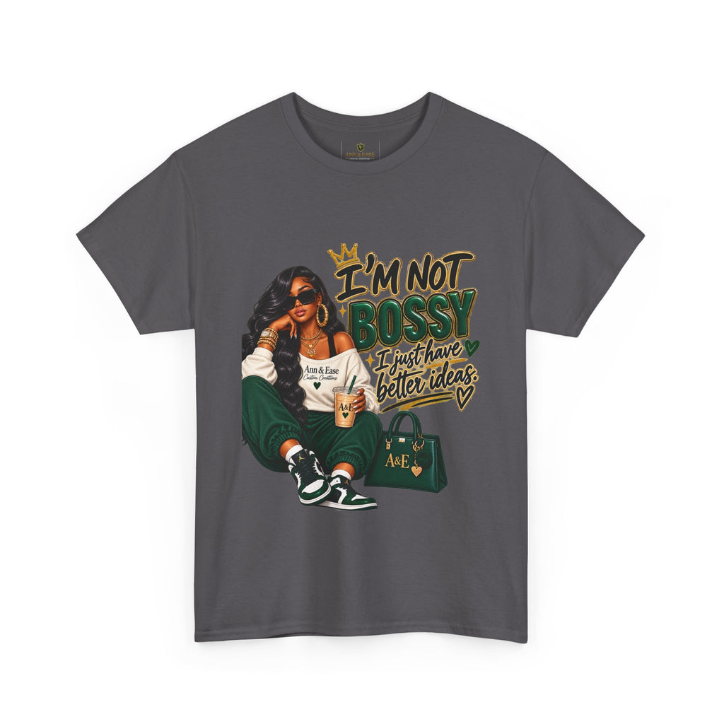 Graphic Tee — "I’m Not Bossy, I Just Have Better Ideas" Urban Girl Statement Shirt