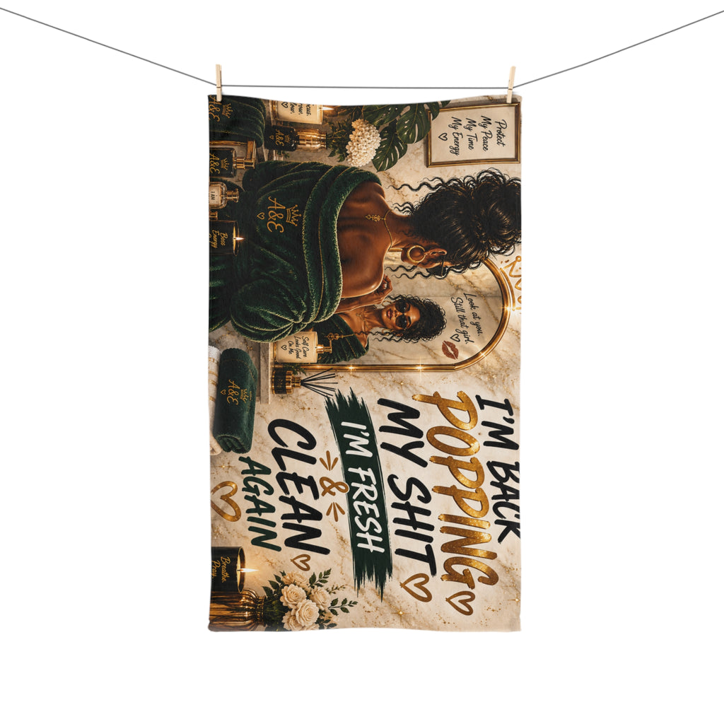 Bathroom Hand Towel — “I’m Back Popping My Shit, I’m Fresh & Clean Again” Afrocentric Vanity Design