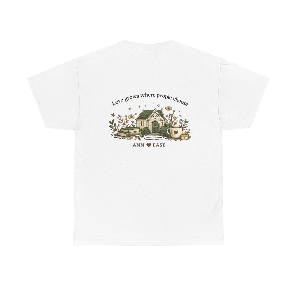 Better Together Tee — 'Love Grows Where People Choose' Cottage Garden Shirt
