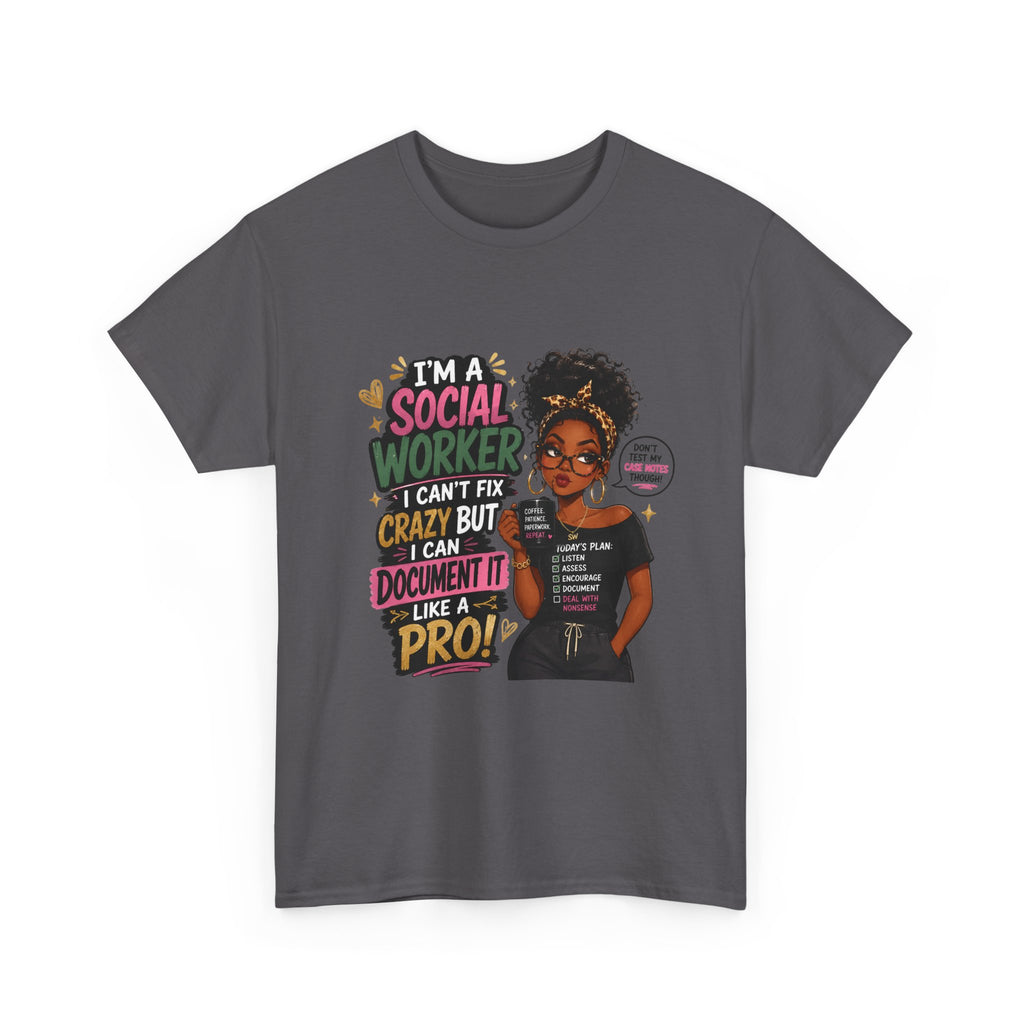 Social Worker T‑Shirt — "I’m a Social Worker I Can’t Fix Crazy But I Can Document It Like a Pro"