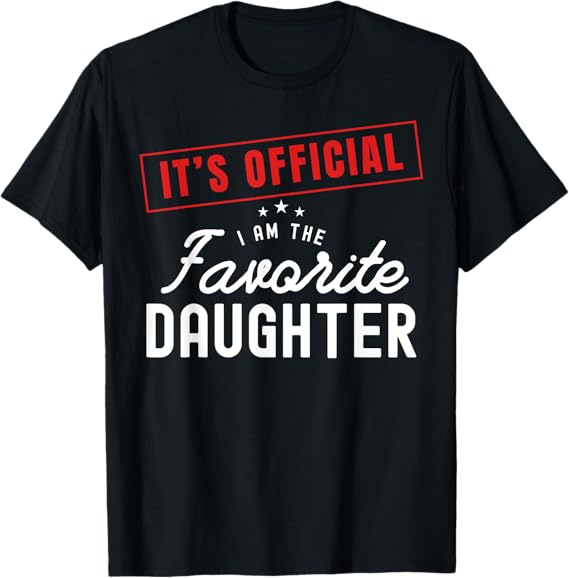 It's Official I'm The Favorite Daughter (D02)