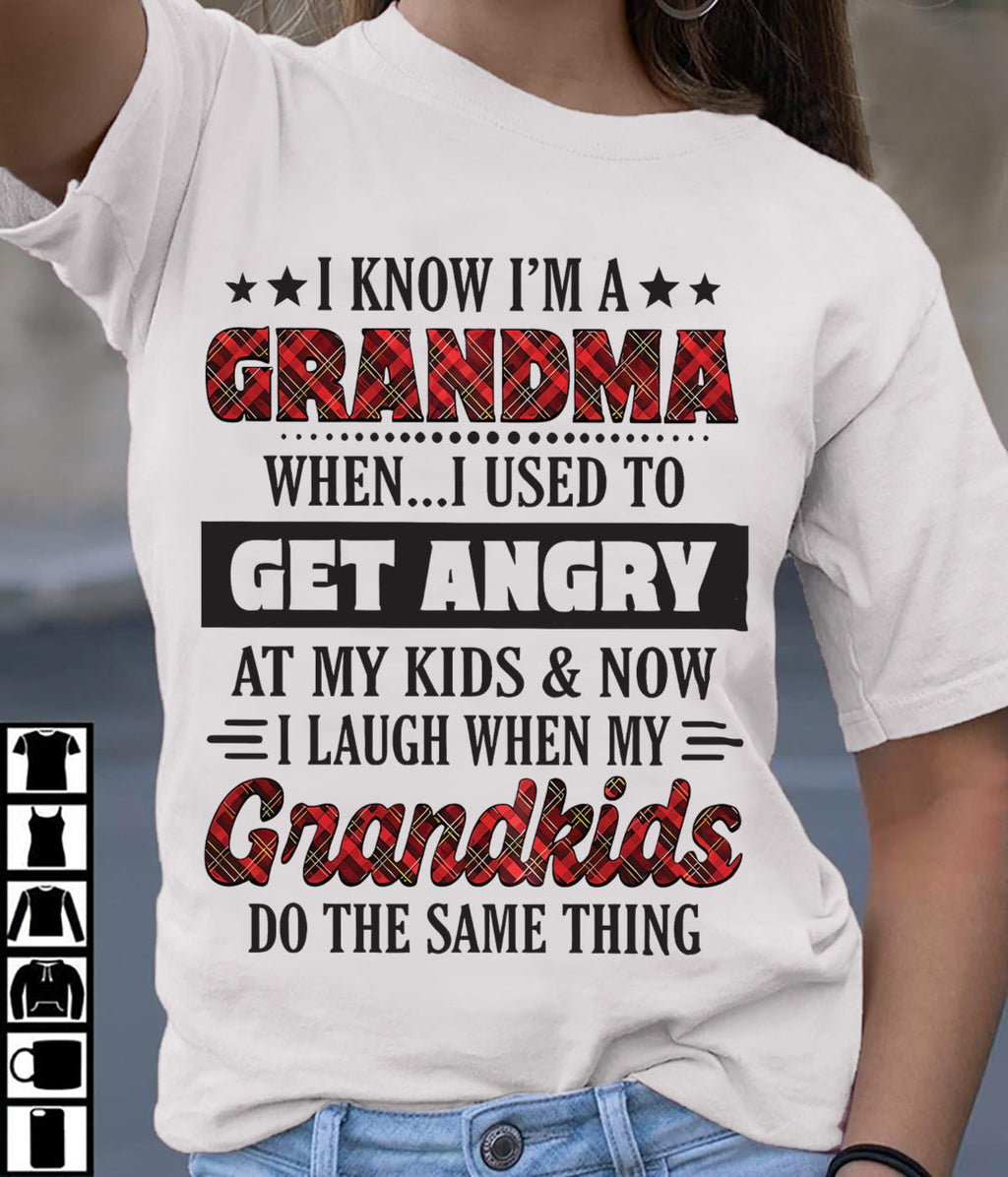 KNOW I'M A GRANDMA WHEN... I USED TO GET ANGRY AT MY KIDS & NOW I LAUGH WHEN MY GRANDKIDS DO THE SAME THING - from grandma NGHL00 (SKU07-111)