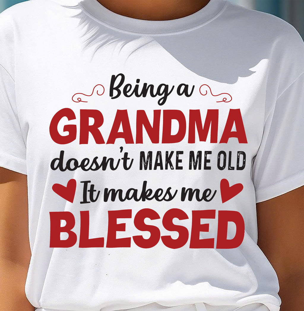 BEING A GRANDMA DOESN'T MAKE ME OLD- IT MAKES ME BLESSED NGHL00 (SKU10-11)