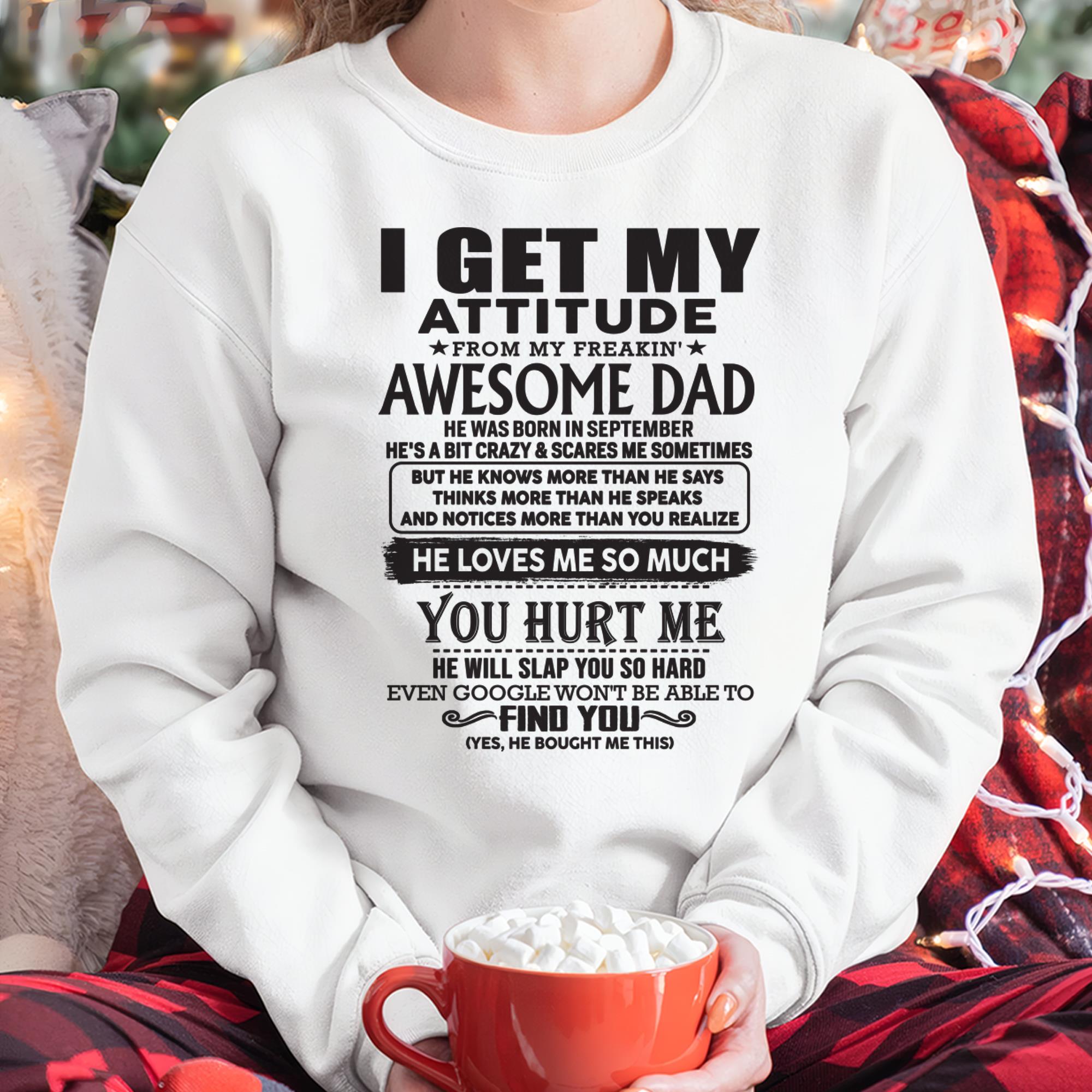 September - I GET MY ATTITUDE FROM MY FREAKIN' AWESOME DAD - Gift for Son and Daughter From Dad - NGHL09 (SKU-TDD-09)