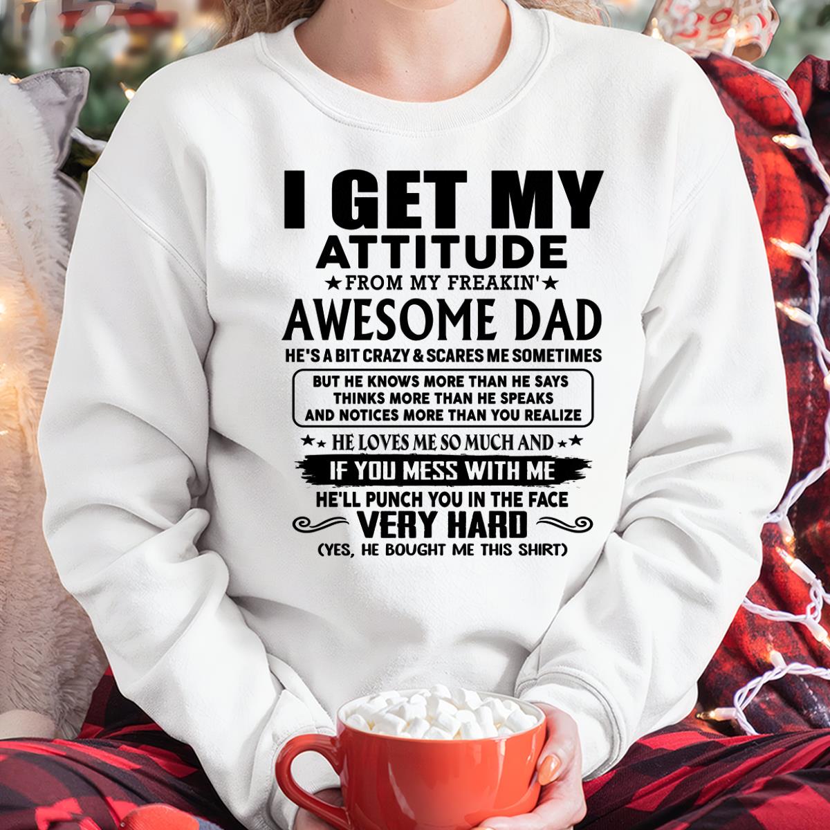 Thanks Dad - I GET MY ATTITUDE FROM MY FREAKIN' AWESOME DAD - Gift for Son and Daughter From Dad - NGHL00 (SKU-TDD-CU-00)