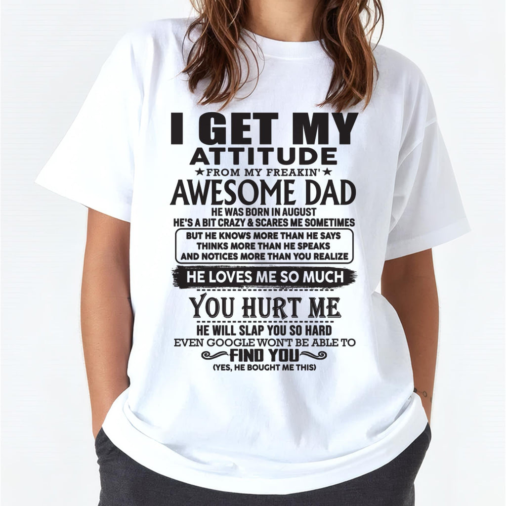 August - I GET MY ATTITUDE FROM MY FREAKIN' AWESOME DAD - Gift for Son and Daughter From Dad - NGHL08 (SKU-TDD-08)