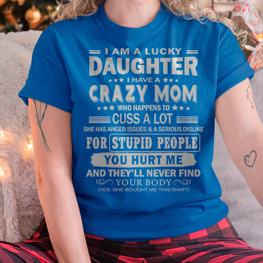 I Am a Lucky Daughter I Have a Crazy Mom - Gift for Daughter From Mom - NGHL00 (SKUT-MD1407)