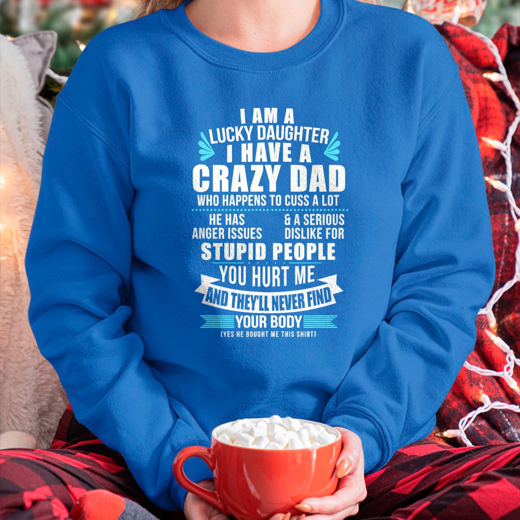 Lucky Daughter I Have A Crazy Dad Who Happens To Cuss A Lot T-Shirt - Gift for Daughter from Dad - NGHL00 Hoodie (SKU-T1410DD-B01)