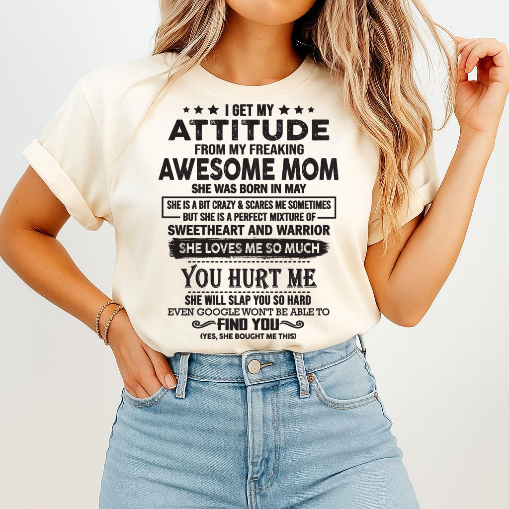 May - I Get My Attitude From My Freaking Awesome Mom - Perfect Gift For Son & Daughter From Mom - NGHL05 (SKU05-99-05)