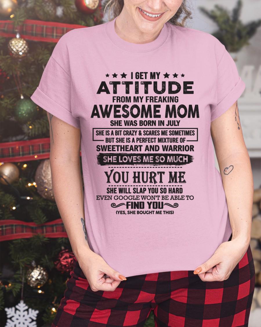July - I Get My Attitude From My Freaking Awesome Mom - Perfect Gift For Son & Daughter From Mom - NGHL07 (SKU05-99-07)