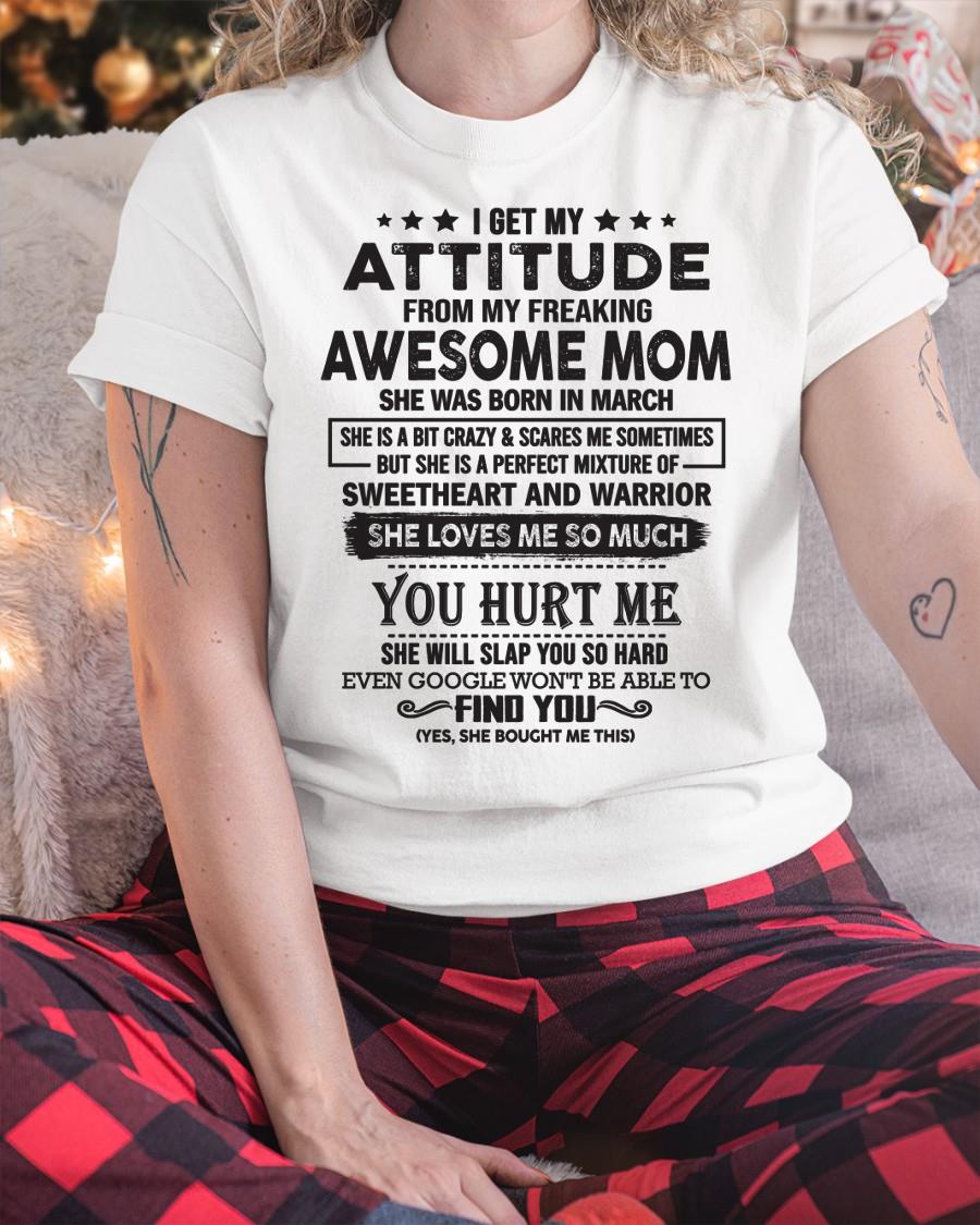 March - I Get My Attitude From My Freaking Awesome Mom - Perfect Gift For Son & Daughter From Mom - NGHL03 (SKU05-99-03)