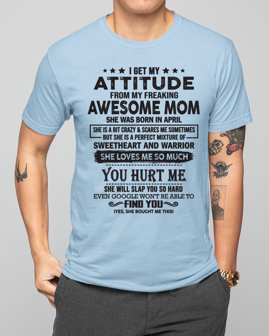 April - I Get My Attitude From My Freaking Awesome Mom - Perfect Gift For Son & Daughter From Mom - NGHL04 (SKU05-99-04)