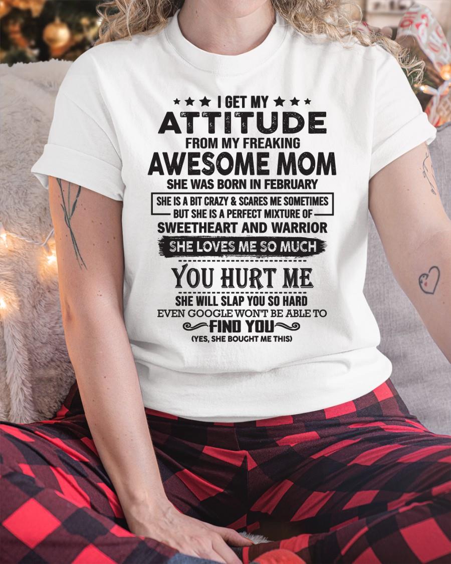 February - I Get My Attitude From My Freaking Awesome Mom - Perfect Gift For Son & Daughter From Mom - NGHL02 (SKU05-99-02)