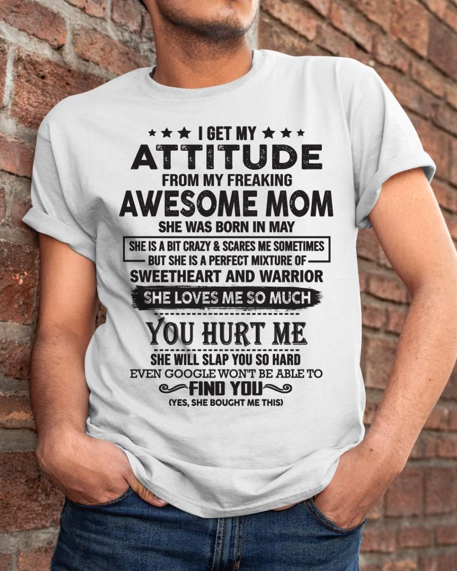 May - I Get My Attitude From My Freaking Awesome Mom - Perfect Gift For Son & Daughter From Mom - NGHL05 (SKU05-99-05)