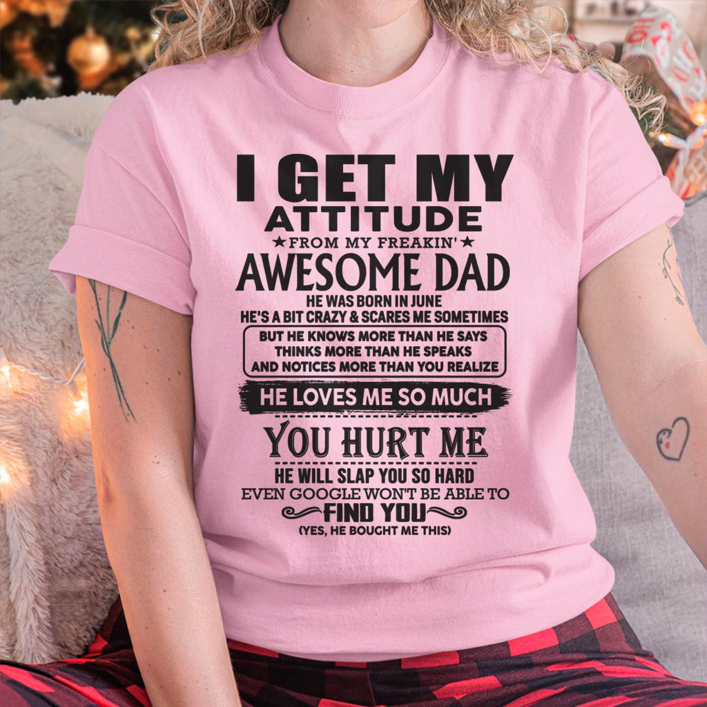 June - I GET MY ATTITUDE FROM MY FREAKIN' AWESOME DAD - Gift for Son and Daughter From Dad - NGHL06 (SKU-TDD-06)